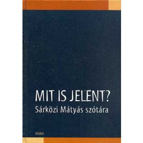   Mit is jelent? - Sárközi Mátyás szótára - Osiris Kiadó