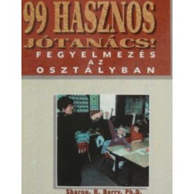   99 hasznos jótanács! Fegyelmezés az osztályban - Sharon. R. Berry