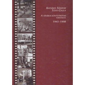   A Főváros Könyvtárának története 1945-1998 - Katsányi Sándor; Tóth Gyula