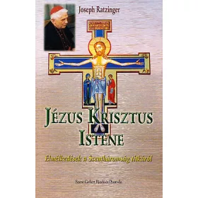   Jézus Krisztus Istene - Elmélkedések a Szentháromság titkáról - Joseph Ratzinger