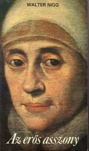 Az erős asszony - Ward Mária élete (1585-1645) - Walter Nigg