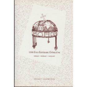   1100 éves értékekre építkezünk - Értékeink-kérdéseink-reményeink - Kas Iván (szerk.)