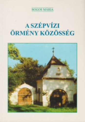 A szépvízi örmény közösség - Bogos Mária