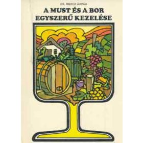 A must és a bor egyszerű kezelése - Mercz Árpád