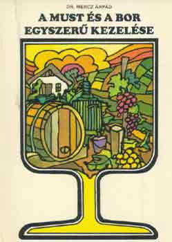 A must és a bor egyszerű kezelése - Mercz Árpád