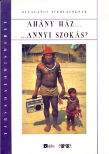 Ahány ház... ...Annyi szokás? Társadalomismeret általános iskolásoknak - Gönczöl Enikő