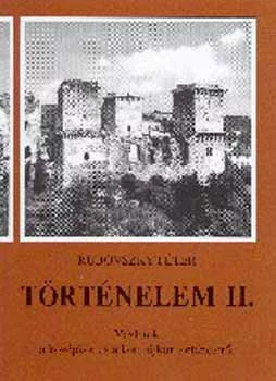 Történelem II. Vázlatok a középkor és a kora újkor történetéről - Rubovszky Péter