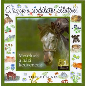   Ó, azok a csodálatos állatok! - Mesélnek a házi kedvencek - Telegdi Ágnes