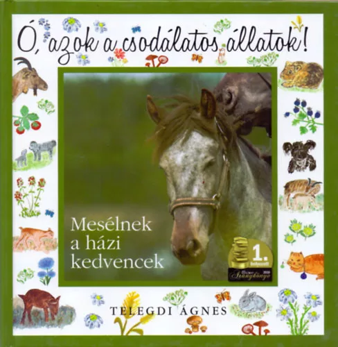 Ó, azok a csodálatos állatok! - Mesélnek a házi kedvencek - Telegdi Ágnes