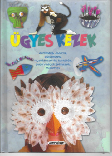 Ügyes kezek - Arcfestés, álarcok, pólófestés, nyakláncok és karkötők, papírvirágok, jelmezek, makettek - 