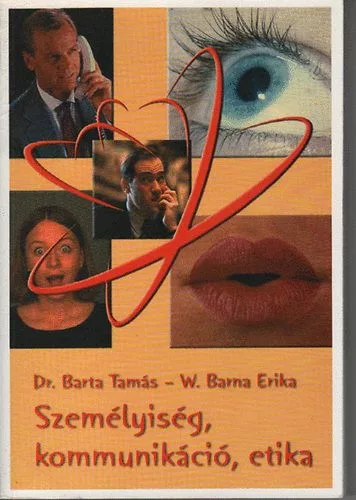 Személyiség, kommunikáció, etika - Barta Tamás dr.; W. Barna Erika