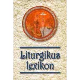 Liturgikus Lexikon 2. bővített kiadás - Verbényi István