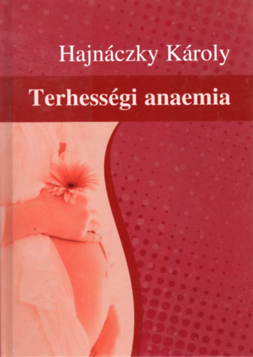 Terhességi anaemia - Hajnáczky Károly