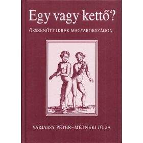   Egy vagy kettő?- Összenőtt ikrek Magyarországon (CD melléklettel) - Métneki Júlia Varjassy Péter