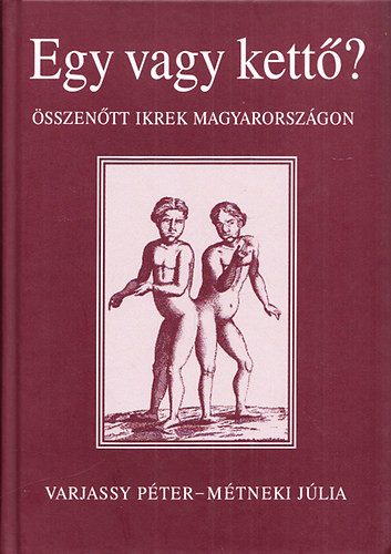 Egy vagy kettő?- Összenőtt ikrek Magyarországon (CD melléklettel) - Métneki Júlia Varjassy Péter