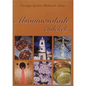  Alsómocsoládi emlékek... - Varsányi Gyuláné Bükkösdi Márta