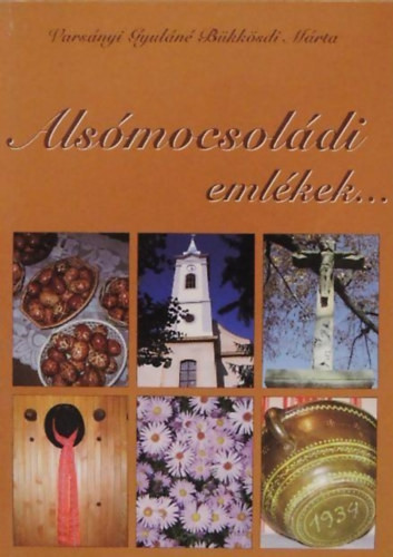 Alsómocsoládi emlékek... - Varsányi Gyuláné Bükkösdi Márta