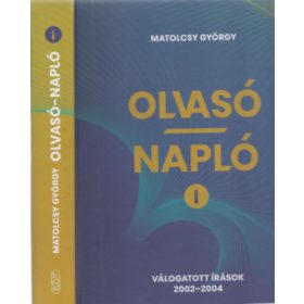   Olvasó napló I. (Válogatott írások 2002-2004) - Matolcsy György