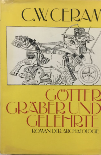Götter gräber und gelehrte - C.W. CEram