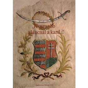   "Fényesebb a láncnál a kard..(emlékkiállítás) - Hadtörténeti Múzeum