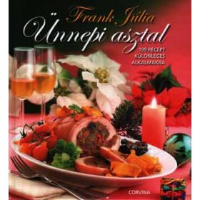   Ünnepi asztal - 199 recept különleges alkalmakra - Frank Júlia