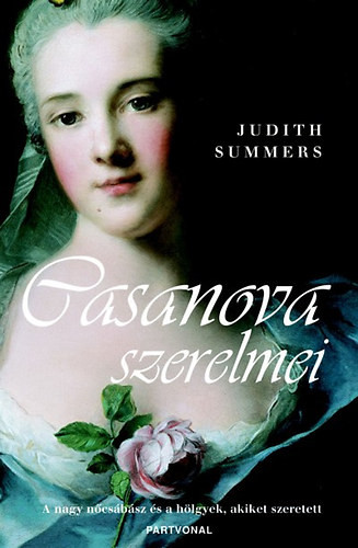 Casanova szerelmei-A nagy nőcsábász és a hölgyek, akiket szeretett - Judith Summers