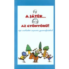   A játék... az gyönyörű - Régi szabadtéri csoportos gyermekjátékok - Gellér Tibor (szerk.)