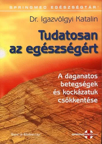 Tudatosan az egészségért (A daganatos betegségek és kockázatuk csökkentése) - Dr. Igazvölgyi Katalin