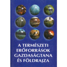   A természeti erőforrások gazdaságtana és földrajza - Bora Gyula-Korompai Attila