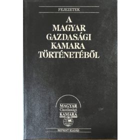   Fejezetek a Magyar Gazdasági Kamara történetéből (reprint) - Ágoston László (szerk.)