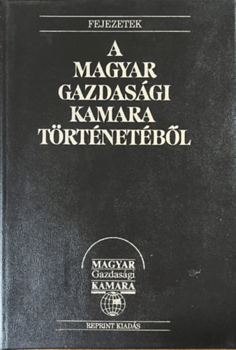 Fejezetek a Magyar Gazdasági Kamara történetéből (reprint) - Ágoston László (szerk.)