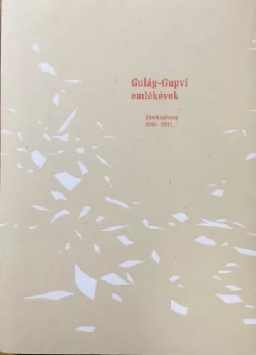 Gulag-Gupvi emlékévek - Zárókiadvány 2015-2017. -