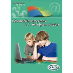   INFORMATIKAI ISMERETEK A 7. ÉVFOLYAM RÉSZÉRE - Farkas Csaba