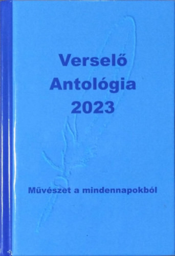 Verselő Antológia, 2023 - Művészet a mindennapokból - Komáromi János (szerk.)