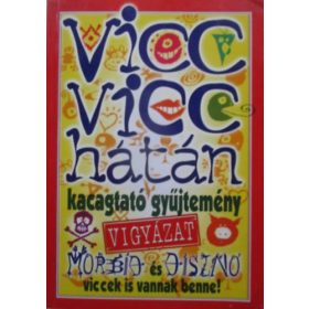  Vicc vicc hátán - Kacagtató gyűjtemény (Vigyázat morbid és disznó viccek is vannak benne!) - 