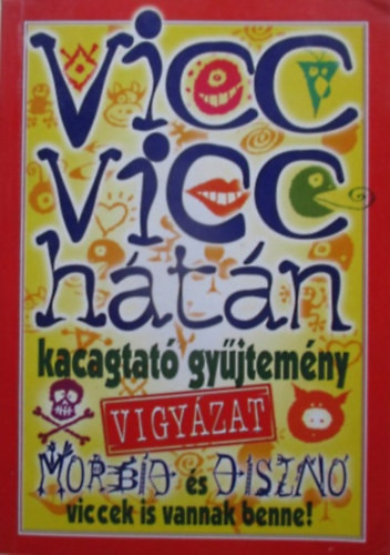 Vicc vicc hátán - Kacagtató gyűjtemény (Vigyázat morbid és disznó viccek is vannak benne!) - 