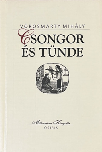 Csongor és Tünde (Milleniumi Könyvtár 14.) - Vörösmarty Mihály
