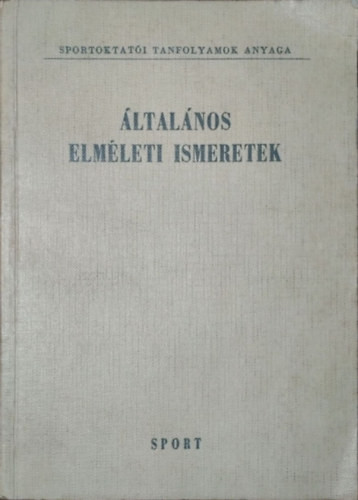 Általános elméleti ismeretek (Pedagógia - Sportegészségtan - Torna) - Szebeni István (szerk.)