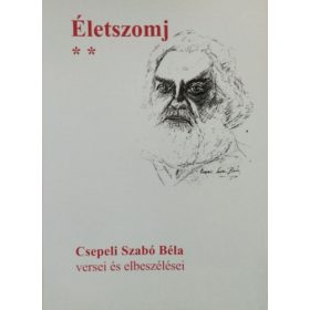   Életszomj II. - Csillagporos út a vajúdó világban - Csepeli Szabó Béla versei és elbeszélései - Csepeli Szabó Béla