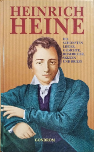 Die schönsten Lieder, Gedichte, Reisebilder, Skizzen und Briefe - Heinrich Heine