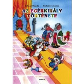 Az egérkirály története - Radvány Zsuzsa; Juhász Magda