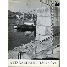   A vízgazdálkodás 30 éve 1945-1975 - Nagy László (szerk.)