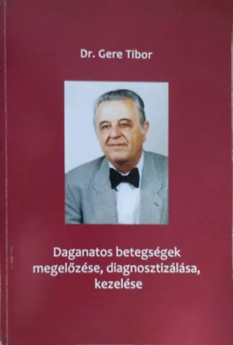 Daganatos betegségek megelőzése, diagnosztizálása, kezelése - Gere Tibor