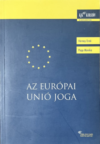Az Európai Unió joga - Várnay Ernő; Papp Mónika