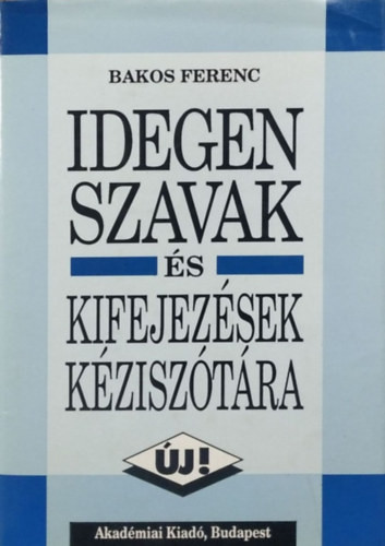 Idegen szavak és kifejezések kéziszótára - Bakos Ferenc