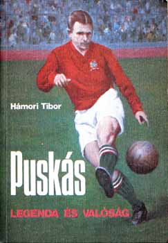 Puskás - legenda és valóság - Hámori Tibor