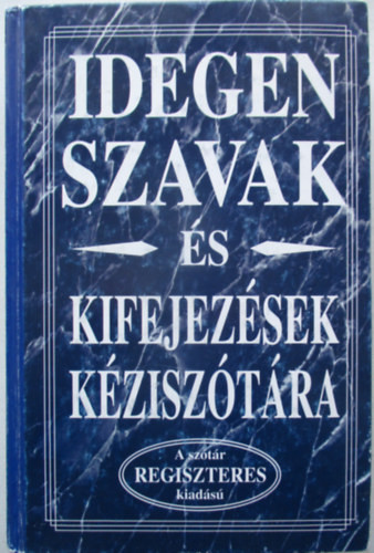 Idegen szavak és kifejezések kéziszótára - Könyvmíves Könyvkiadó