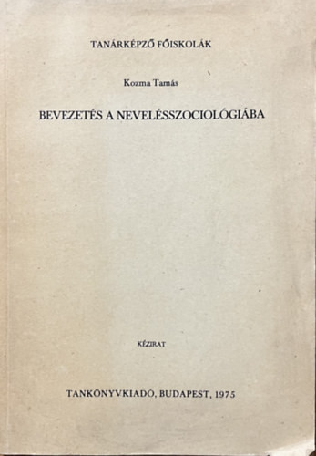 Bevezetés a nevelésszociológiába - Kozma Tamás