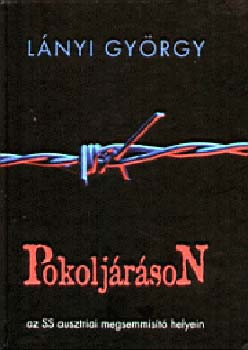Pokoljáráson - Az SS ausztriai megsemmisítő helyein - Lányi György