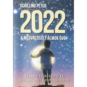   2022, a megvalósult álmok éve - 12 havi felkészítő és áthangoló mesterkurzus - Munkafüzet - Schilling Péter